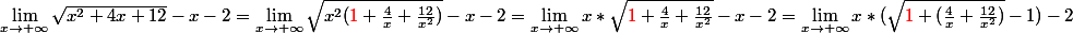 \lim\limits_ {x \rightarrow +\infty} \sqrt{x^{2}+4x+12}-x-2 = \lim\limits_ {x \rightarrow +\infty} \sqrt{x^{2}({\red{1}}+\frac{4}{x}+\frac{12}{x^{2}})}-x-2 = \lim\limits_ {x \rightarrow +\infty} x*\sqrt{{\red{1}}+\frac{4}{x}+\frac{12}{x^{2}}}-x-2= \lim\limits_ {x \rightarrow +\infty} x*(\sqrt{{\red{1}}+(\frac{4}{x}+\frac{12}{x^{2}})}-1)-2